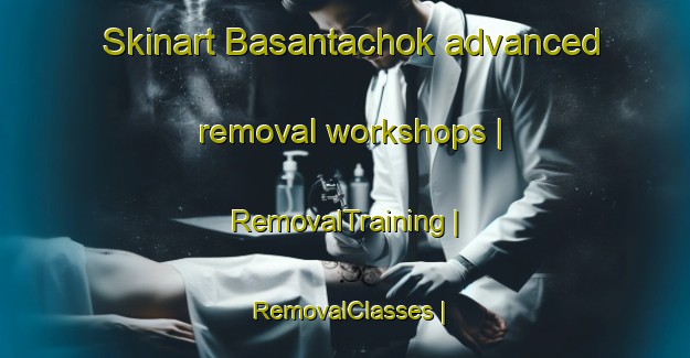 Skinart Basantachok advanced removal workshops | RemovalTraining | RemovalClasses | SkinartTraining-Nepal